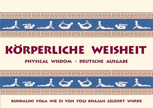 Körperliche Weisheit: Physical Wisdom - Deutsche Ausgabe - Kundalini Yoga wie es von Yogi Bhajan gelehrt wurde von Yogi Press Sat Nam Media